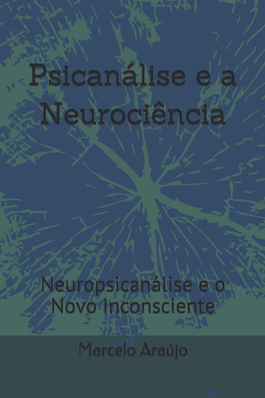 Psicanálise e a Neurociência: Neuropsicanálise e o Novo Inconsciente