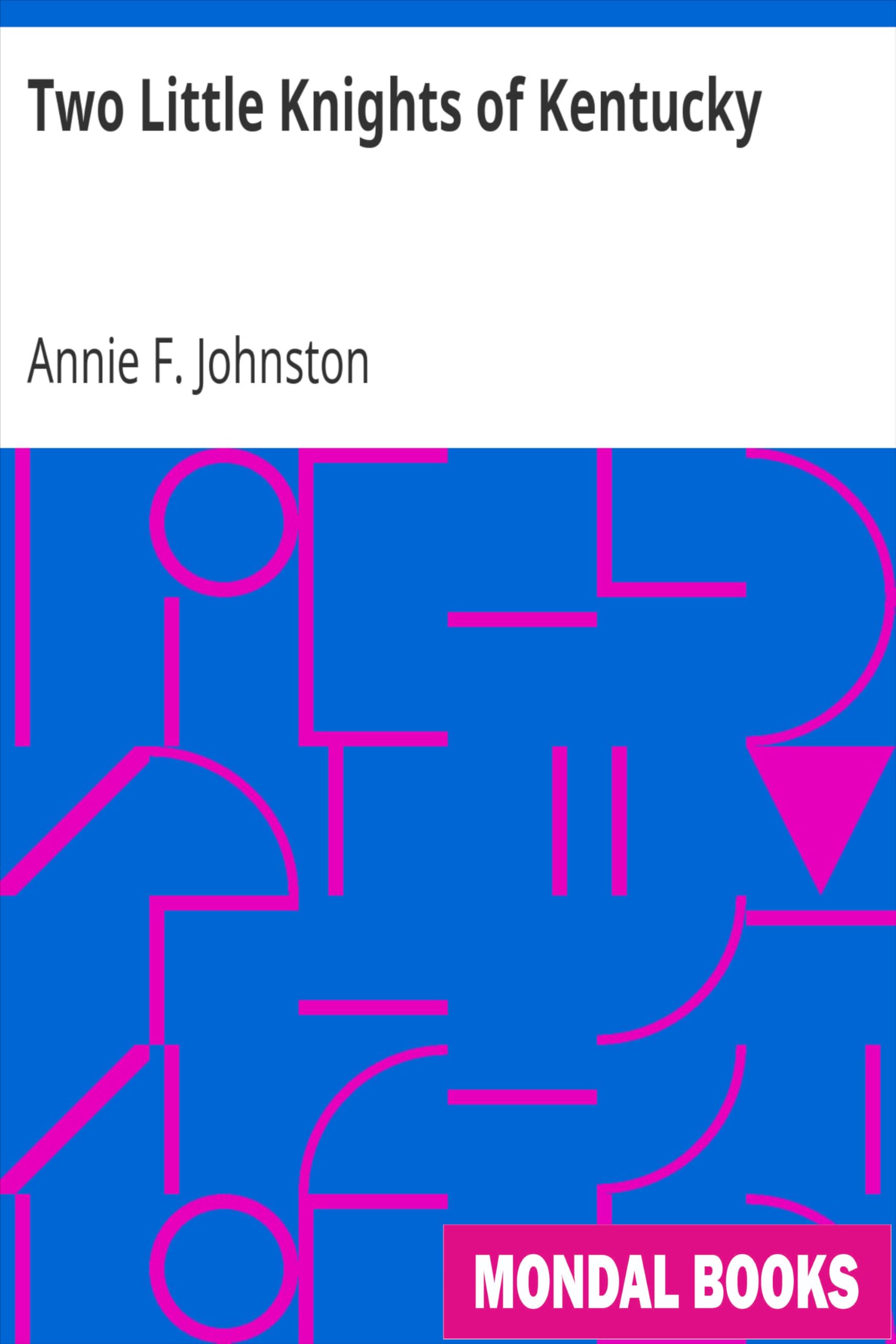 Two Little Knights of Kentucky by Annie F. Johnston (MB12317) Reprint Edition by Mondal Books
