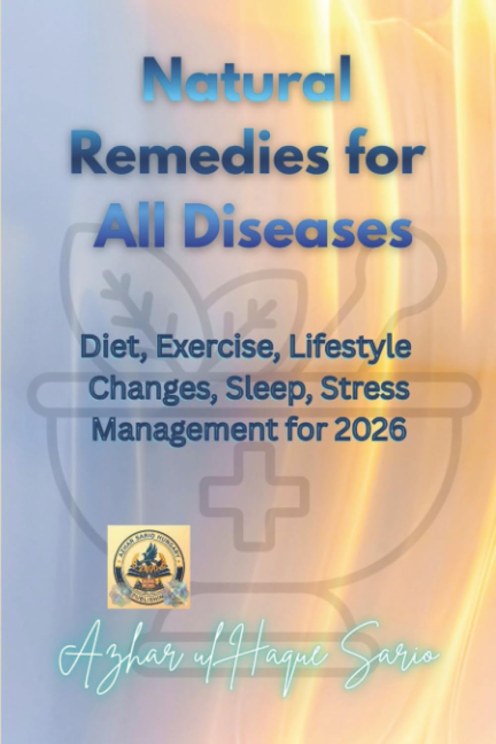 Natural Remedies for All Diseases: Diet, Exercise, Lifestyle Changes, Sleep, Stress Management for 2026