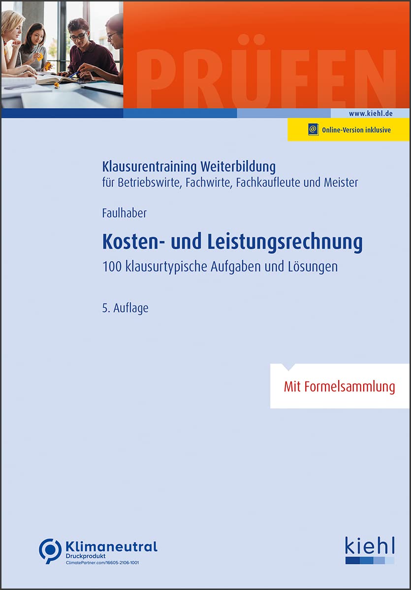 Kosten- und Leistungsrechnung: 100 klausurtypische Aufgaben und Lösungen.