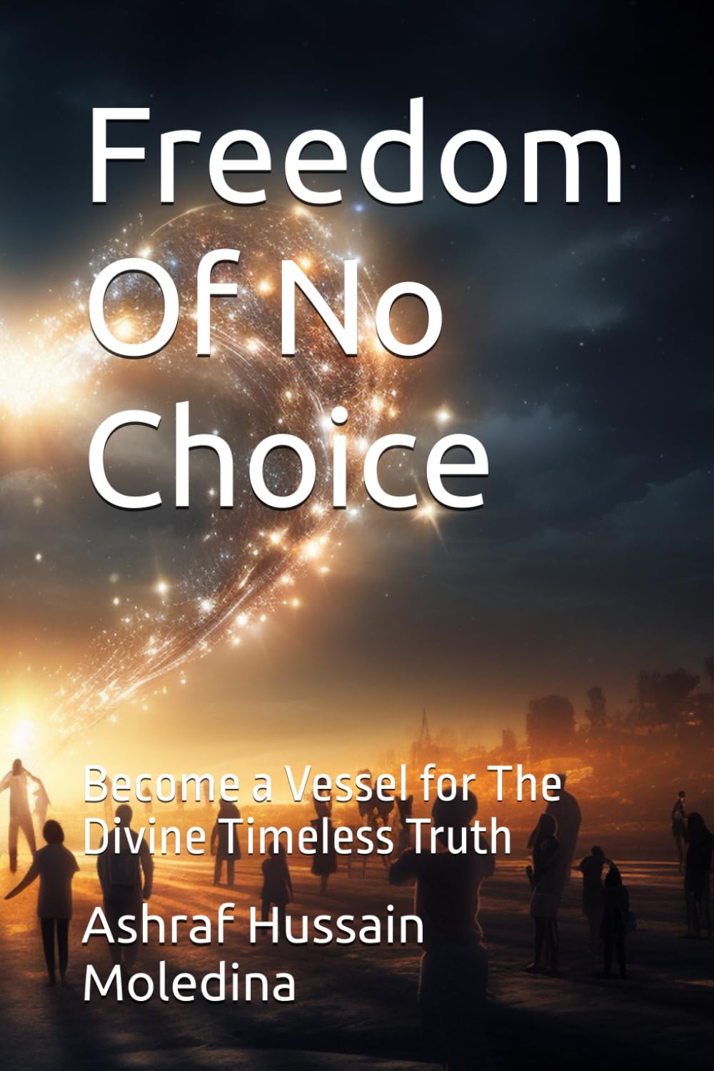Freedom Of No Choice: Become a Vessel for The Divine Timeless Truth
