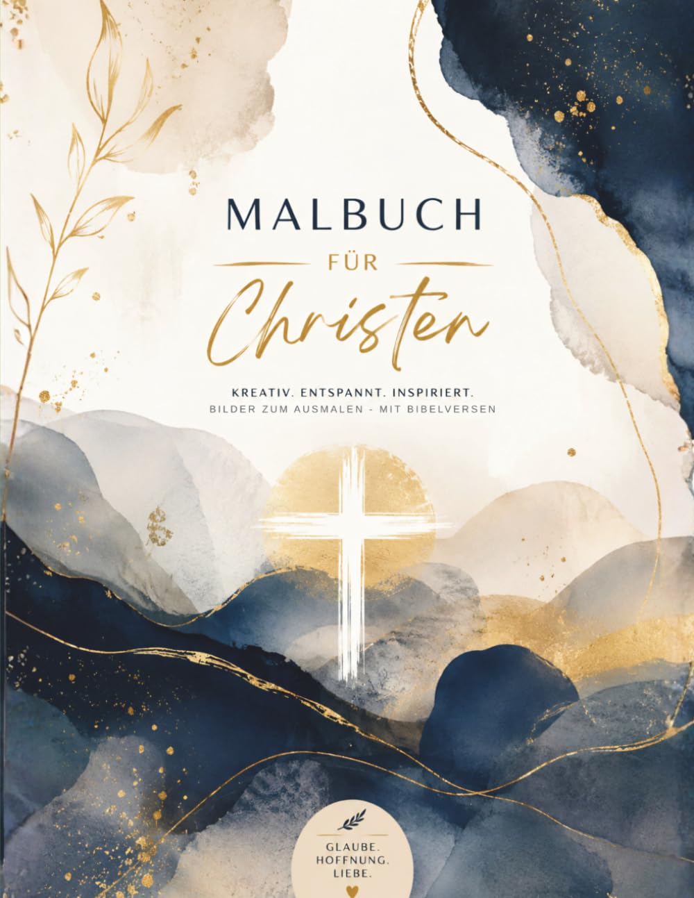MALBUCH FÜR CHRISTEN: KREATIV. ENTSPANNT. INSPIRIERT. BILDER ZUM AUSMALEN - MIT BIBELVERSEN