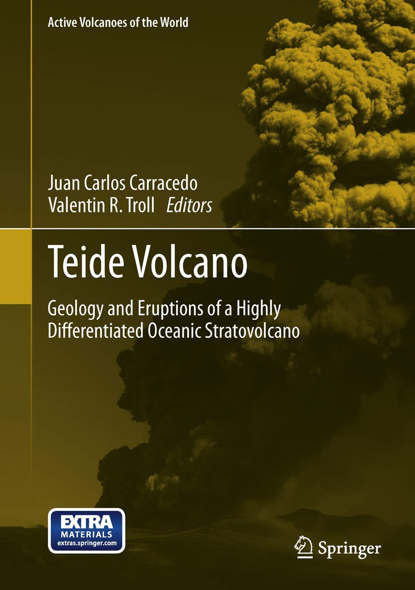 Teide Volcano: Geology and Eruptions of a Highly Differentiated Oceanic Stratovolcano: 0 (Active Volcanoes of the World)
