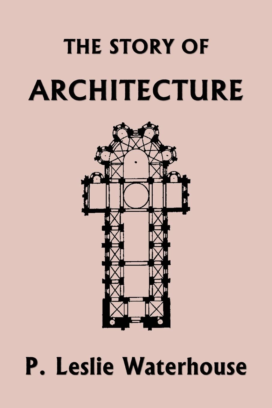 The Story of Architecture throughout the Ages (Yesterday’s Classics)