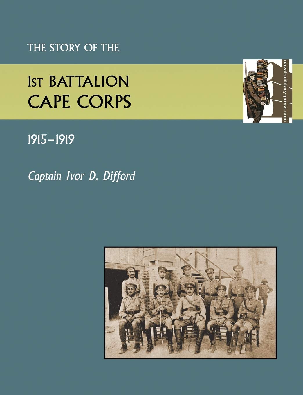 Ivor D DiffordStory of the 1st Battalion Cape Corps (1915-1916)