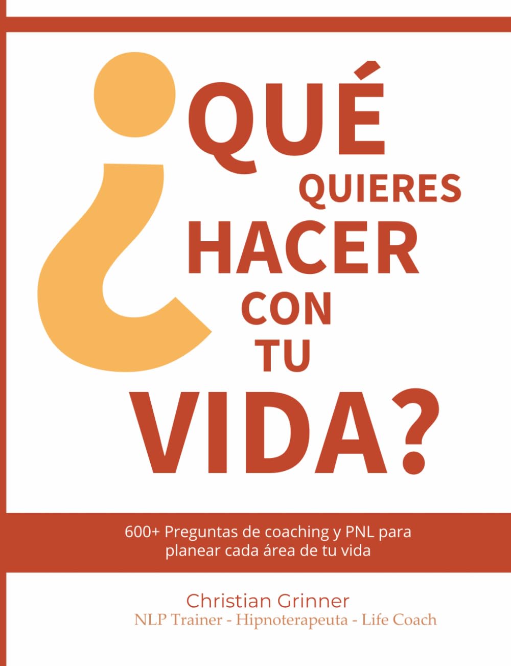 ¿Qué quieres hacer con tu vida?: 600+ preguntas de Coaching & PNL para planear cada área de tu vida