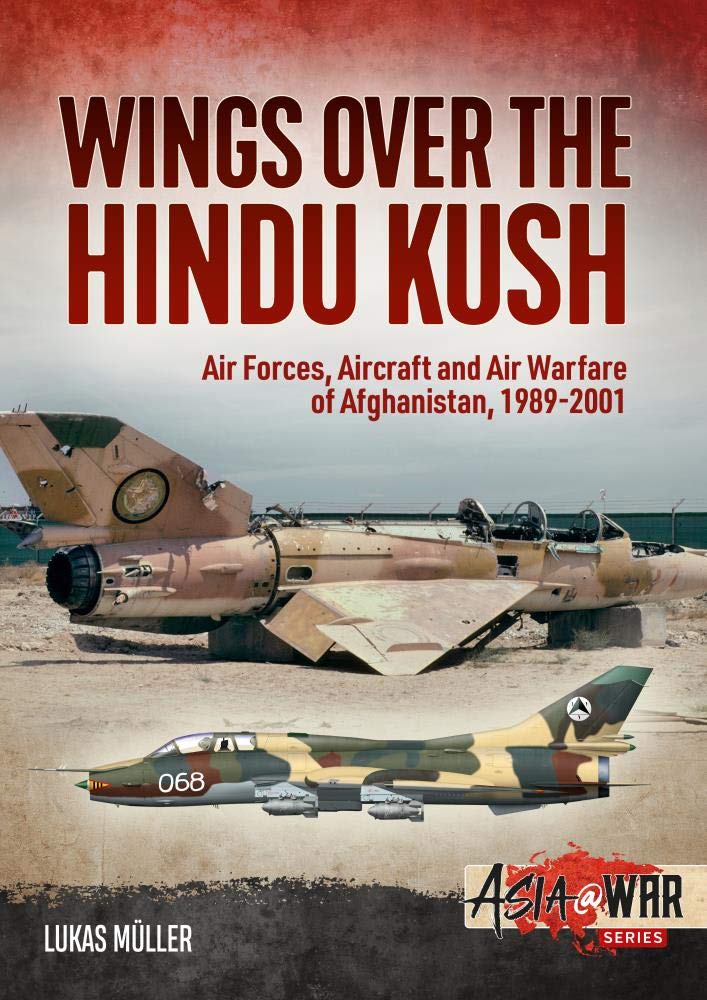 Wings over the Hindu Kush : Air Forces, Aircraft and Air Warfare of Afghanistan, 1989-2001