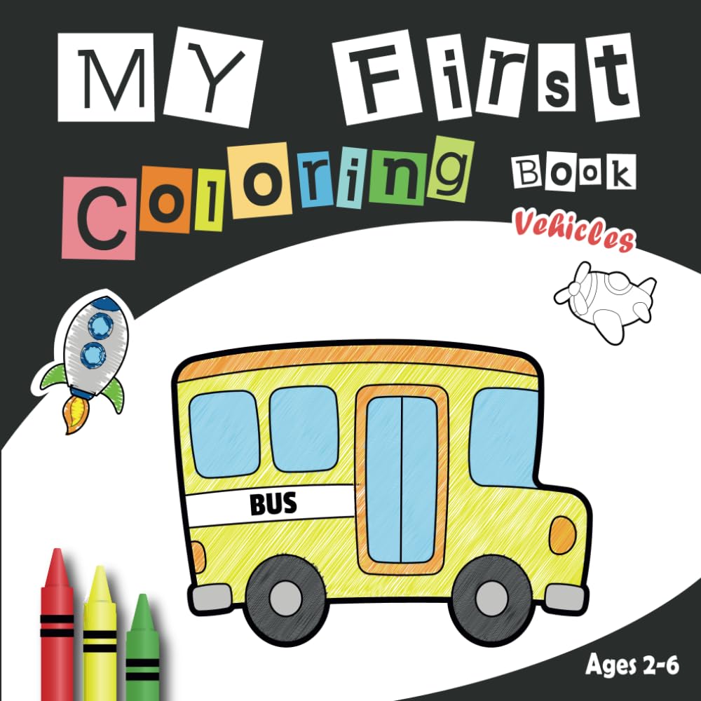 My First Coloring Book Vehicles: + 50 Vehicles to Color, Trucks, Planes, Trains, Tractors, Rescue, Space | bold lines and simple | For Toddlers (Ages 2-6) (Toddlers coloring book)