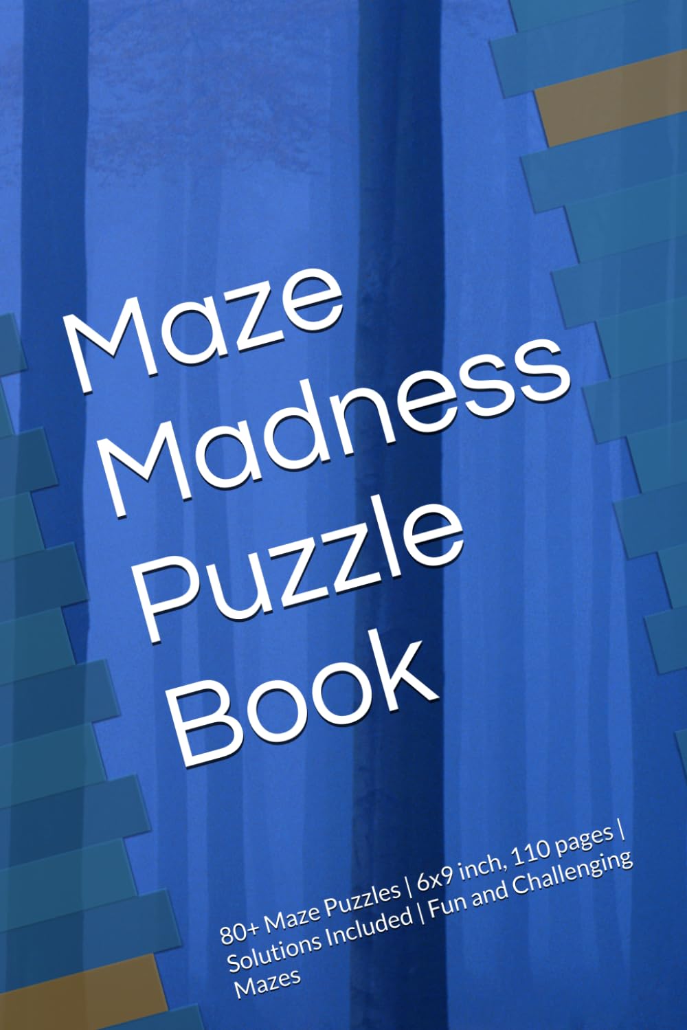 Maze Madness Puzzle Book: 80+ Maze Puzzles | 6x9 inch, 110 pages | Solutions Included | Fun and Challenging Mazes