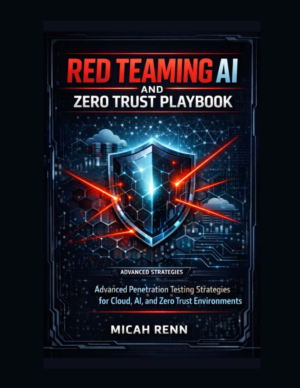 Red Teaming AI and Zero Trust Playbook : Advanced Penetration Testing Strategies for Cloud, AI, and Zero Trust Environments