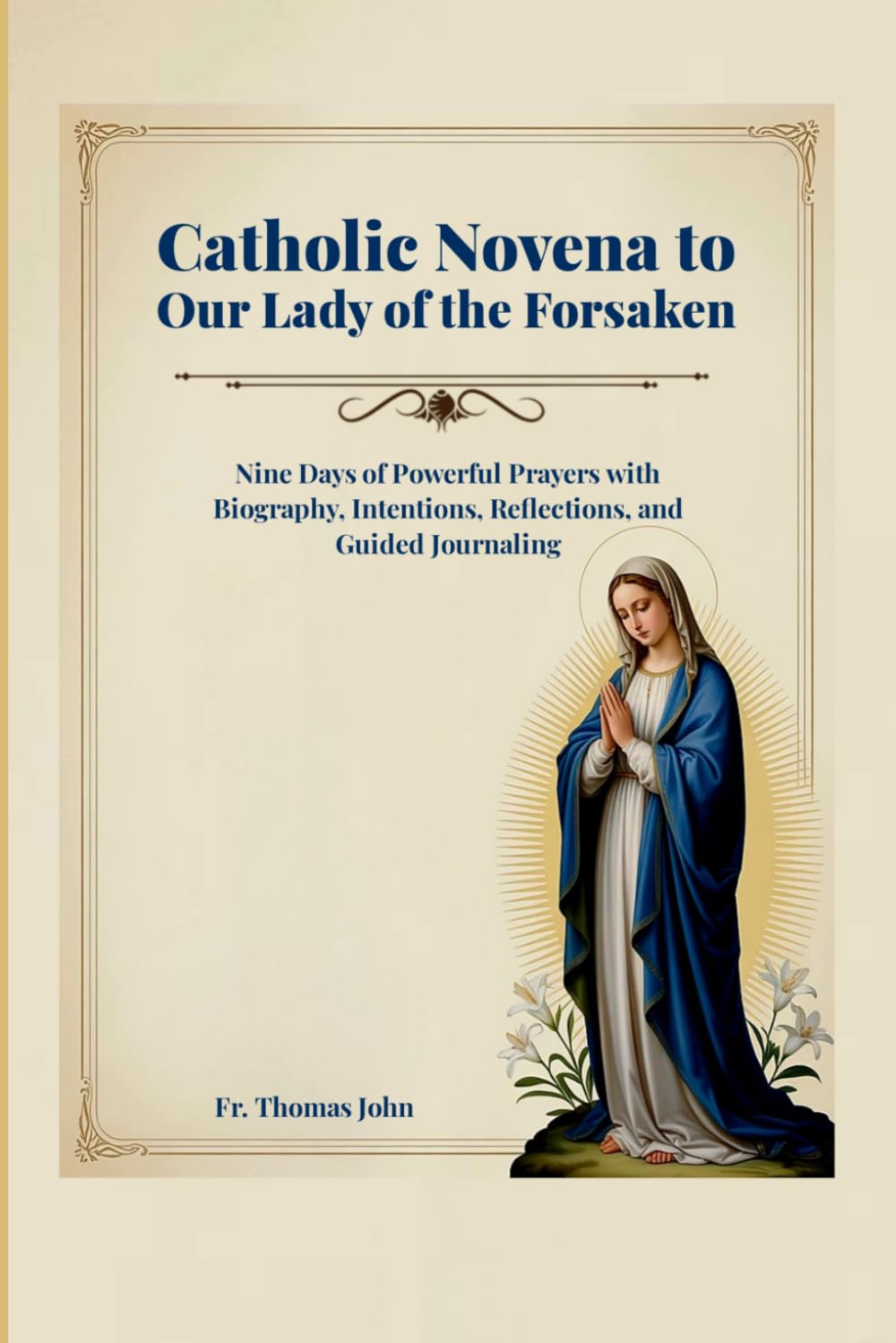 Catholic Novena to Our Lady of the Forsaken: Nine Days of Powerful Prayers with Biography, Intentions, Reflections, and Guided Journaling
