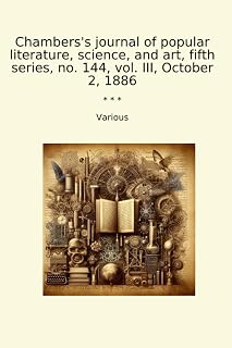 Chambers's journal of popular literature, science, and art, fifth series, no. 144, vol. III, October 2, 1886