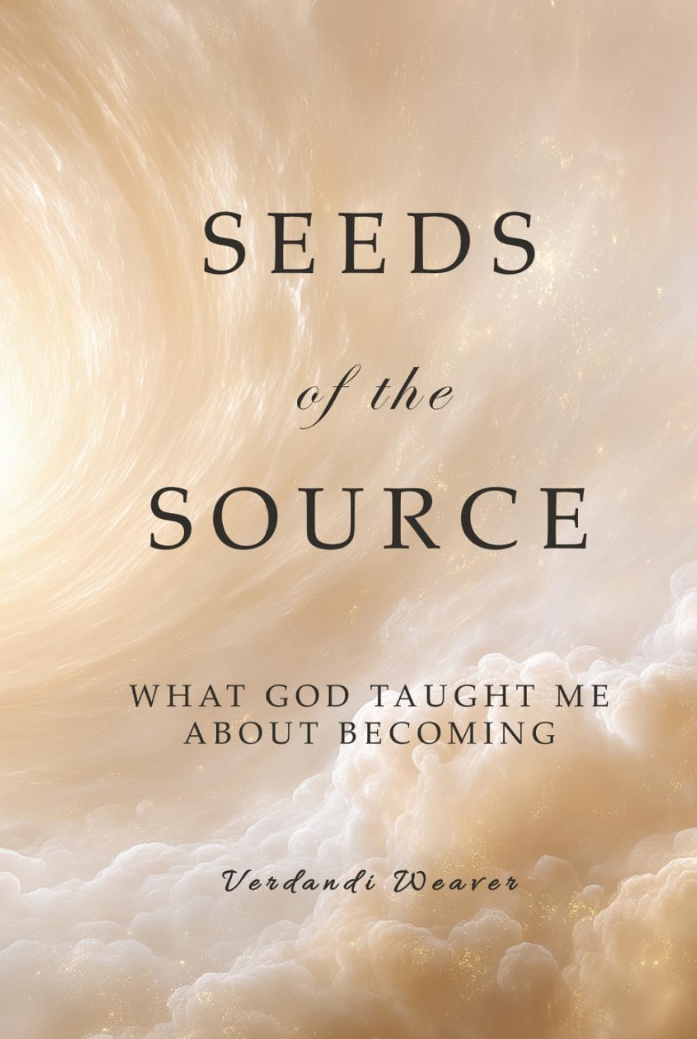 Seeds of the Source: What God Taught Me About Becoming (The Remembering Collection)