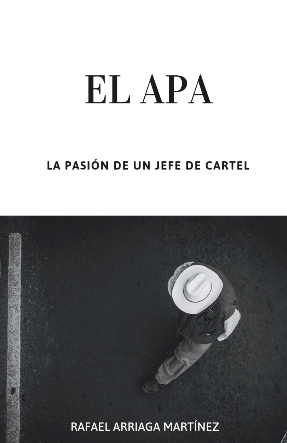 EL APA: La Pasion de un Jefe de Cartel