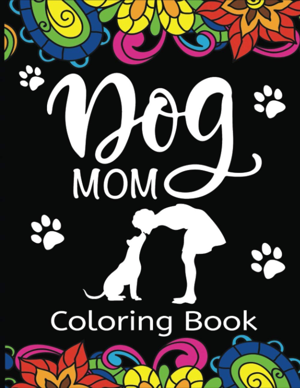 Dog Mom Coloring Book: Fun, Quirky, and Unique Adult Coloring Book for Everyone Who Loves Their Fur Baby