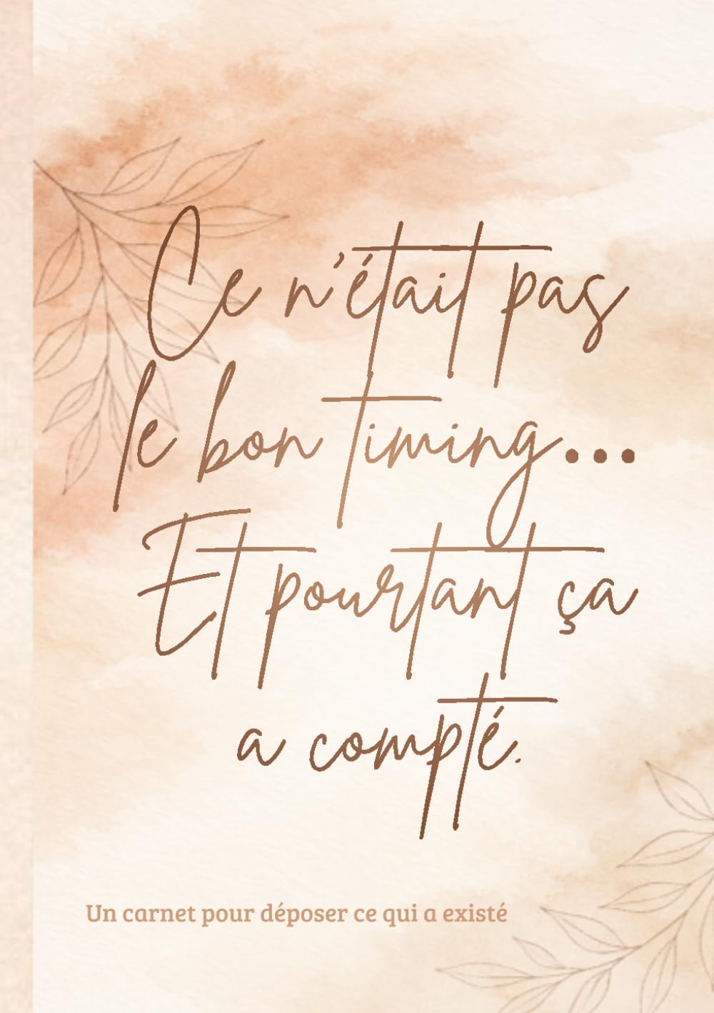 Ce n'était pas le bon timing... Et pourtant, ça a compté.: Carnet d'écriture et de libération émotionnelle