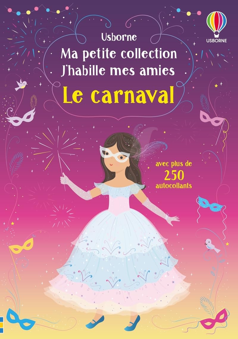 Le carnaval - Ma petite collection J'habille mes amies: Avec plus de 250 autocollants réutilisables