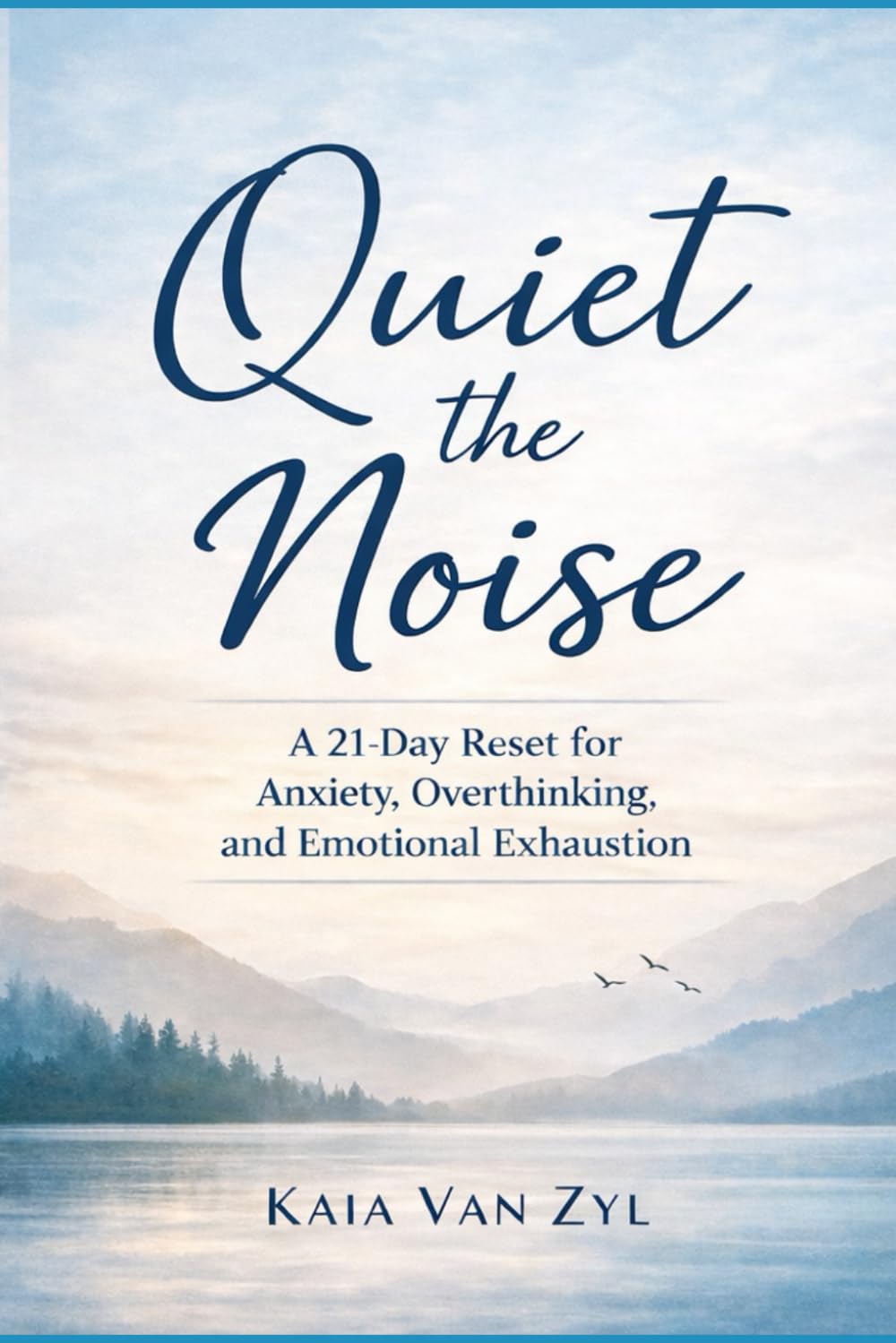 Quiet the Noise: A 21-Day Reset for Anxiety, Overthinking, and Emotional Exhaustion