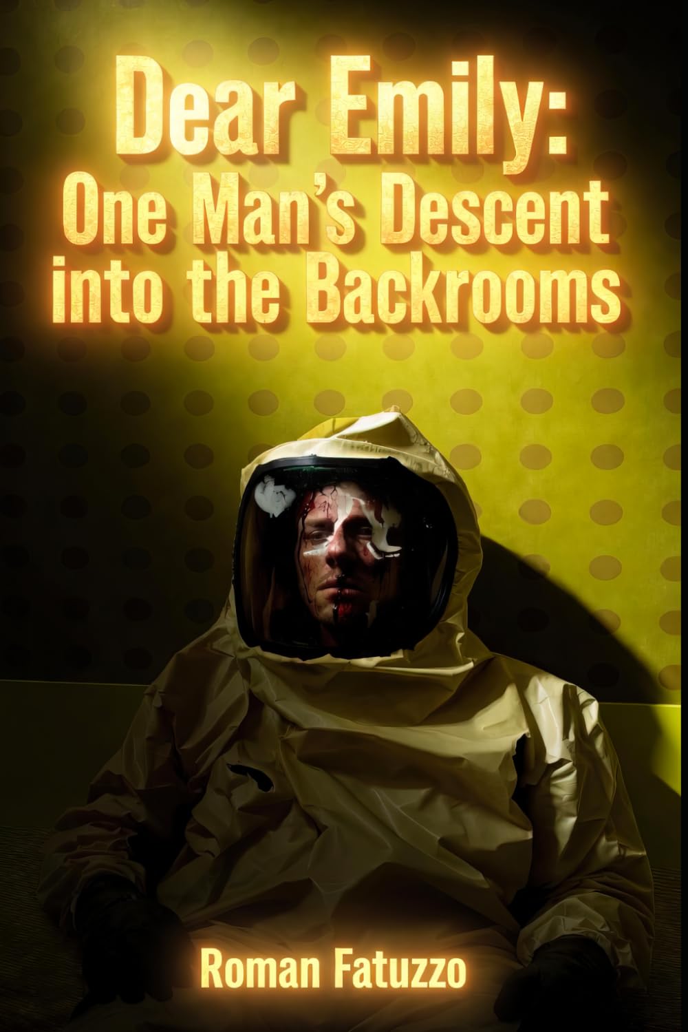 Dear Emily: One Man’s Descent into the Backrooms (Backrooms & Beyond: Liminal Horror Series)