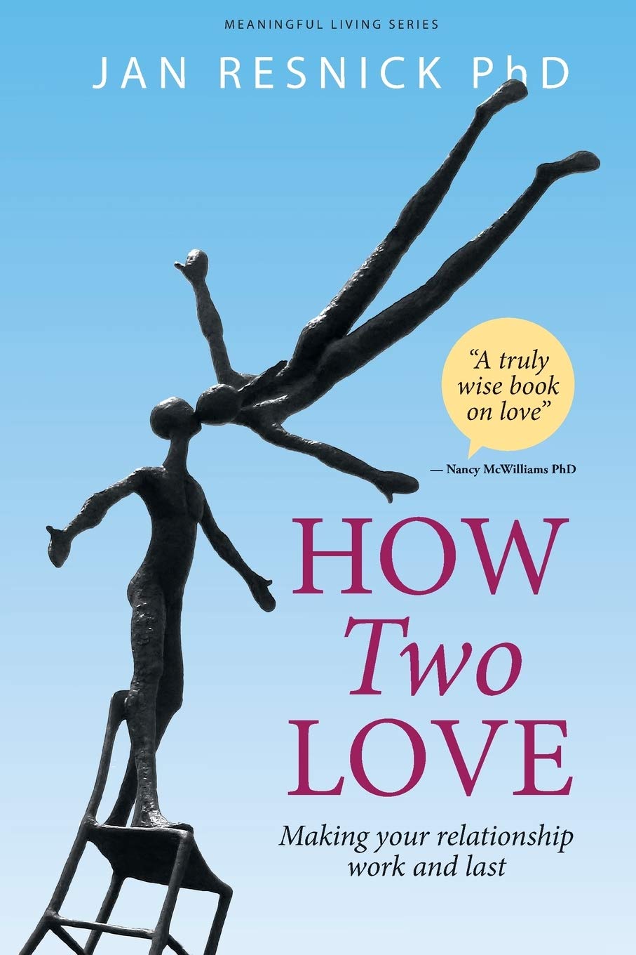 How Two Love: Making your relationship work and last (Meaningful Living Series)