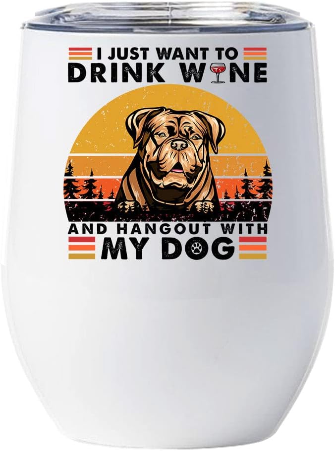 Funny Dogue de Bordeaux Dog Tumbler 12oz - I Just Want To Drink Wine & Hangout With My Dog Wine Glass With Lid Gift For Dog Lover - French Mastiff Dogs Tumblers Cup Stainless Steel Xmas Gifts