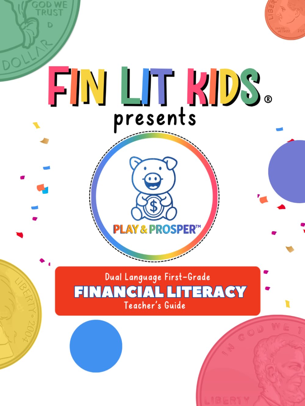 Fin Lit Kids Presents Play & Prosper: Financial Literacy Arts First-Grade Dual Language Teacher's Guide