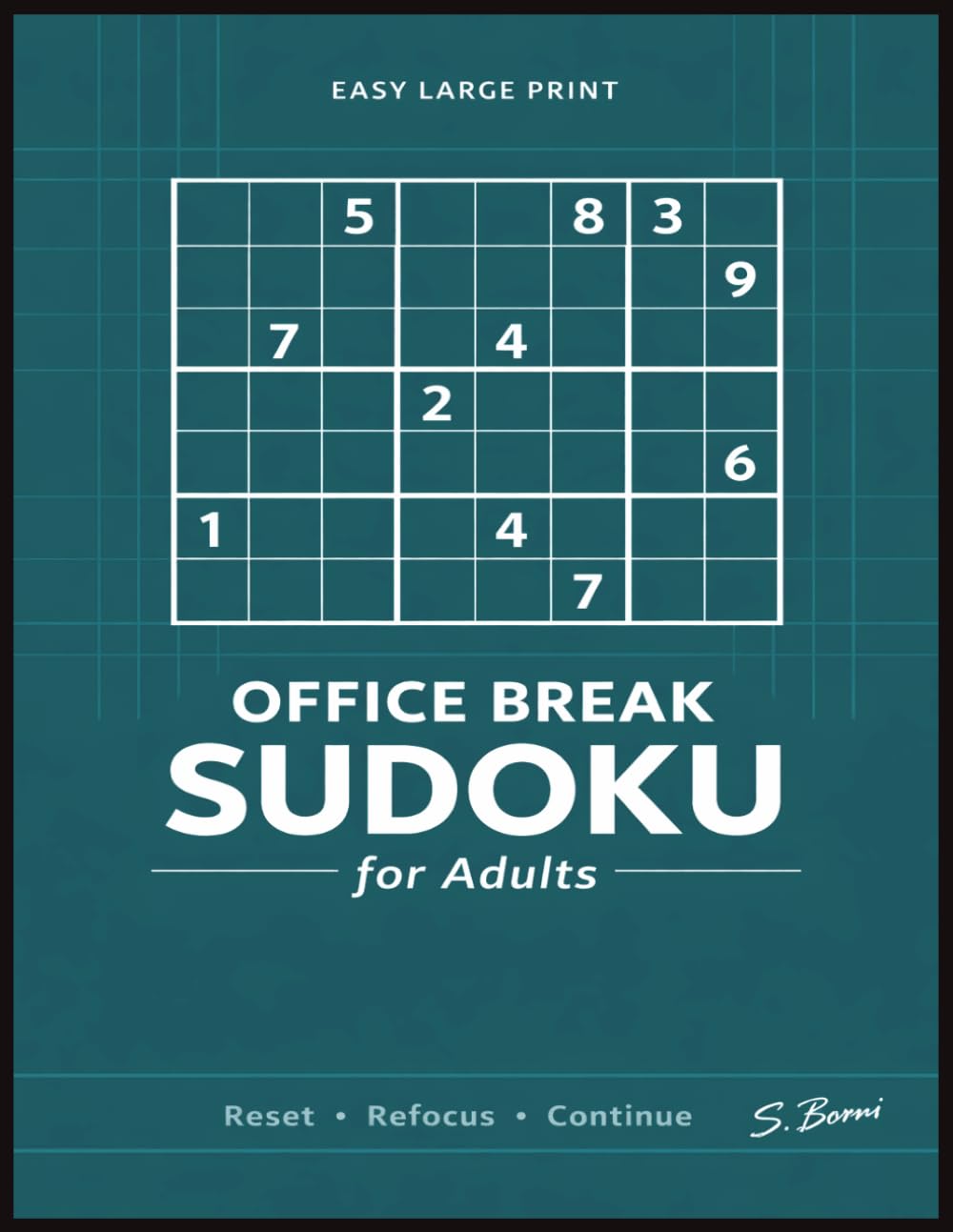 Office Break Sudoku for Adults: Quick and Easy Number Puzzles to Reset Your Mind, Refocus Between Tasks and Make Better Use of Short Workday Breaks (Sudoku for Adults Series)