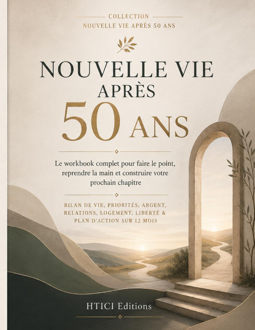 Nouvelle vie après 50 ans: Le workbook complet pour faire le point, reprendre la main et construire votre prochain chapitre (Collection Nouvelle Vie Après 50 Ans)