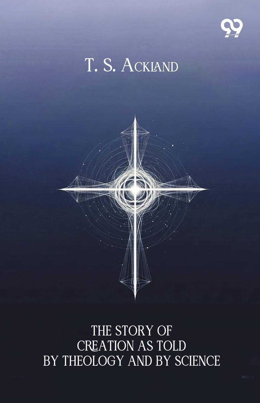 The Story Of Creation As Told By Theology And By Science