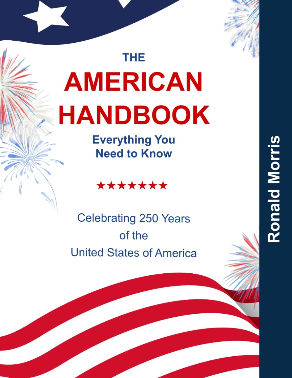 The American Handbook: Everything You Need to Know: Celebrating 250 Years of the United States of America, July 4th 1776 to 2026