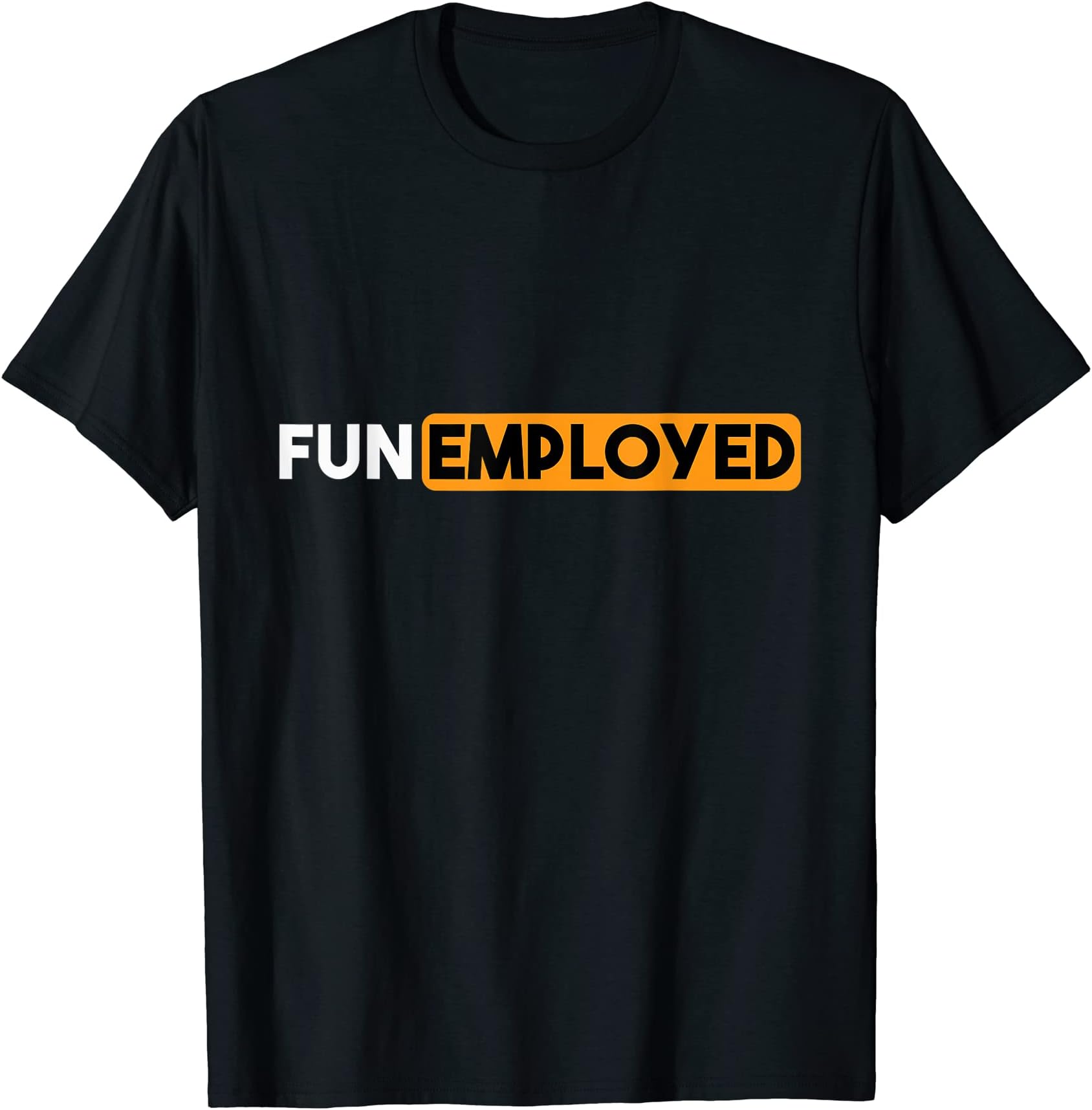 Funemployed Tee Inc.Funny Funemployed Sarcastic Tee for the Self- and Unemployed T-Shirt