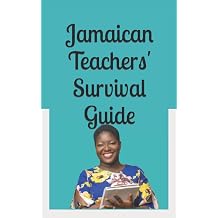 Jamaican Teachers' Survival Guide How to be successful in and outside the classroom