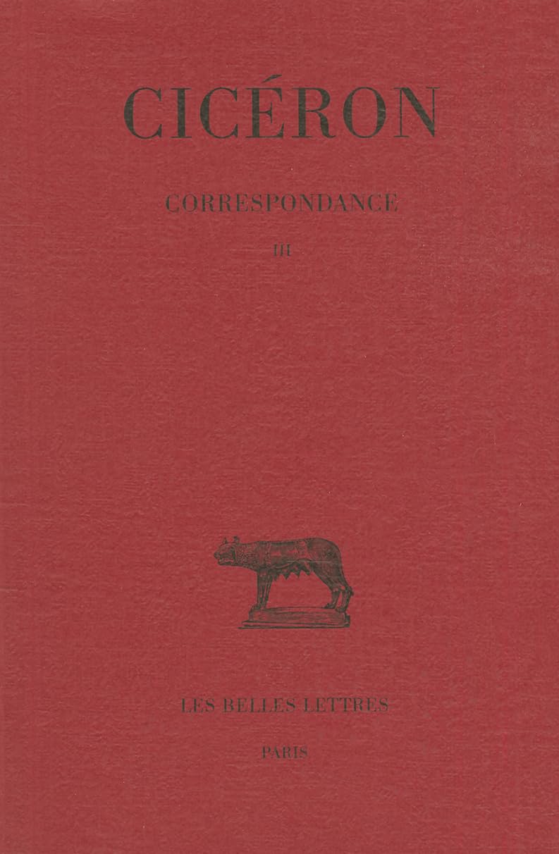 Ciceron, Correspondance: Tome III: Lettres CXXII-CCIV (55-51 Avant J.-C.): 84 (Collection Des Universites De France Serie Latine)