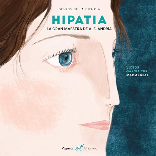 Hipatia. La gran maestra de Alejandría (Genios de la ciencia)