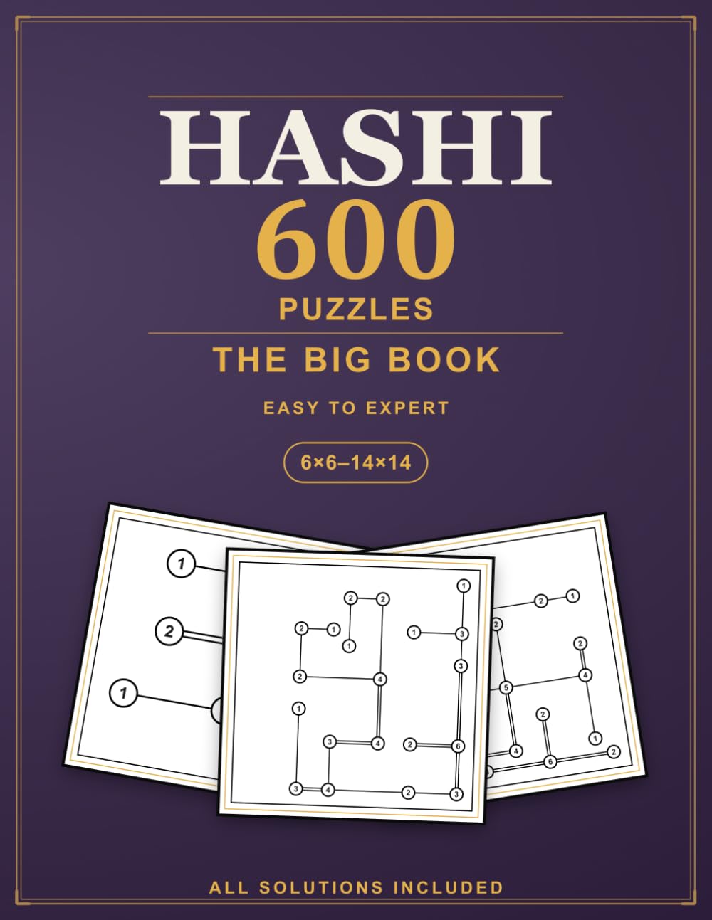 The Big Book of Hashi Bridges Puzzles: 600 Hashiwokakero Logic Puzzles from Easy to Expert, All Solutions Included (Pure Logic: Hashi)