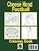 Cheese Head Football Coloring Book: Featuring Iconic players, coaches, fans and historic places. A beautifully illustrated dive into the rich history of the Green Bay Football Team.