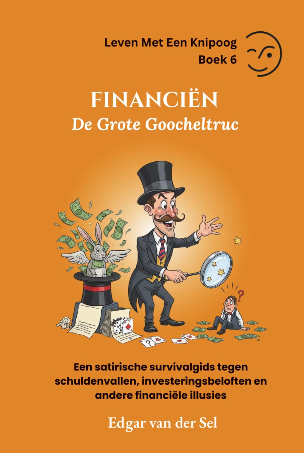 FINANCIËN - De Grote Goocheltruc: Een satirische survivalgids tegen schuldenvallen, investeringsbeloften en andere financiële illusies