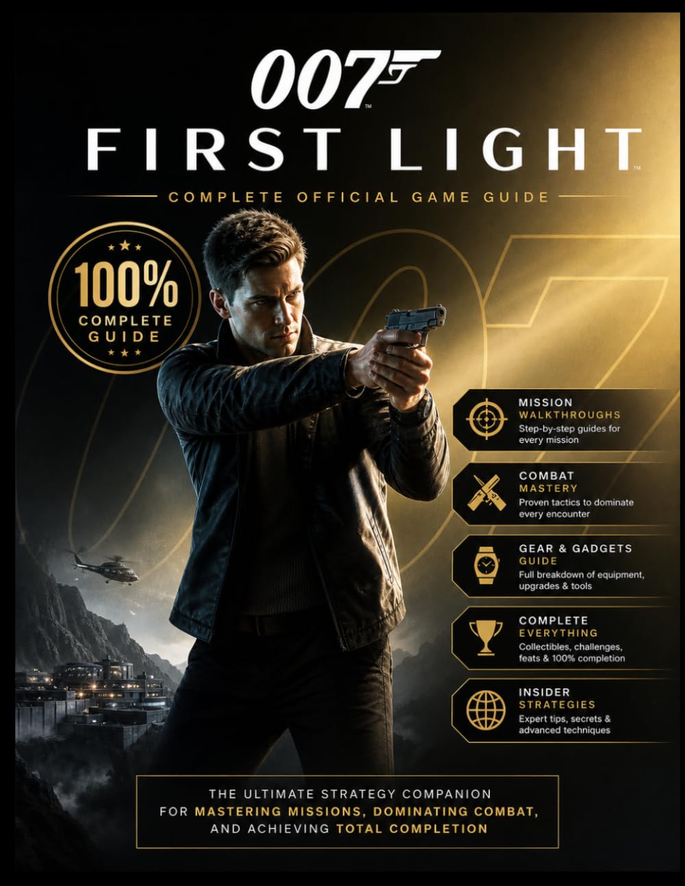 007 FIRST LIGHT COMPLETE OFFICIAL GAME GUIDE: The Ultimate Strategy Companion for Mastering Missions, Dominating Combat, and Achieving Total Completion