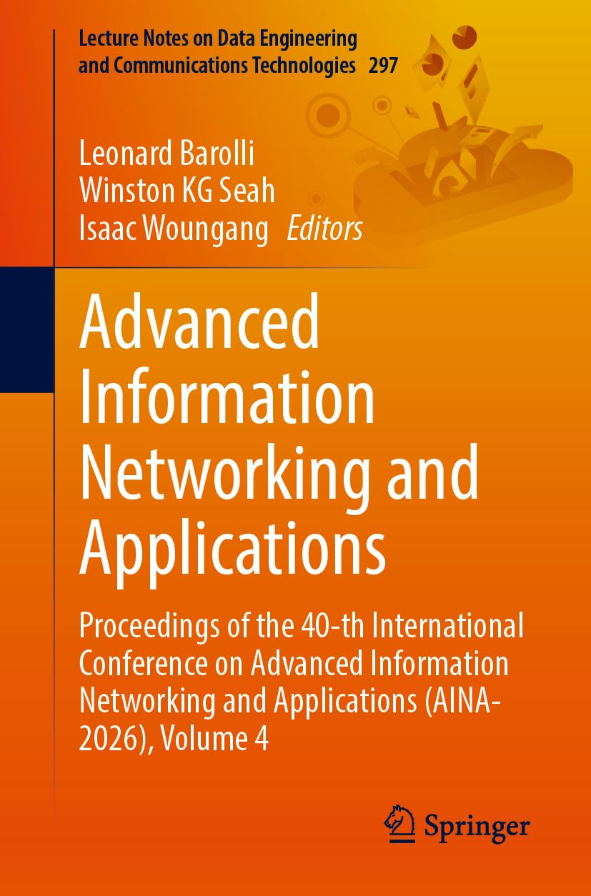 Advanced Information Networking and Applications: Proceedings of the 40th International Conference on Advanced Information Networking and Applications ... and Communications Technologies, 297)
