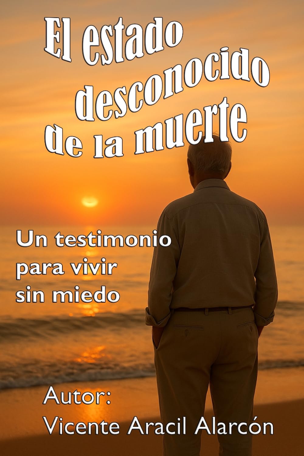El estado desconocido de la muerte: Un testimonio para vivir sin miedo.: 3 (La vida es así)