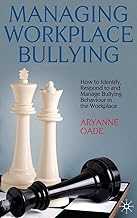 Managing Workplace Bullying: How to Identify, Respond to and Manage Bullying Behaviour in the Workplace