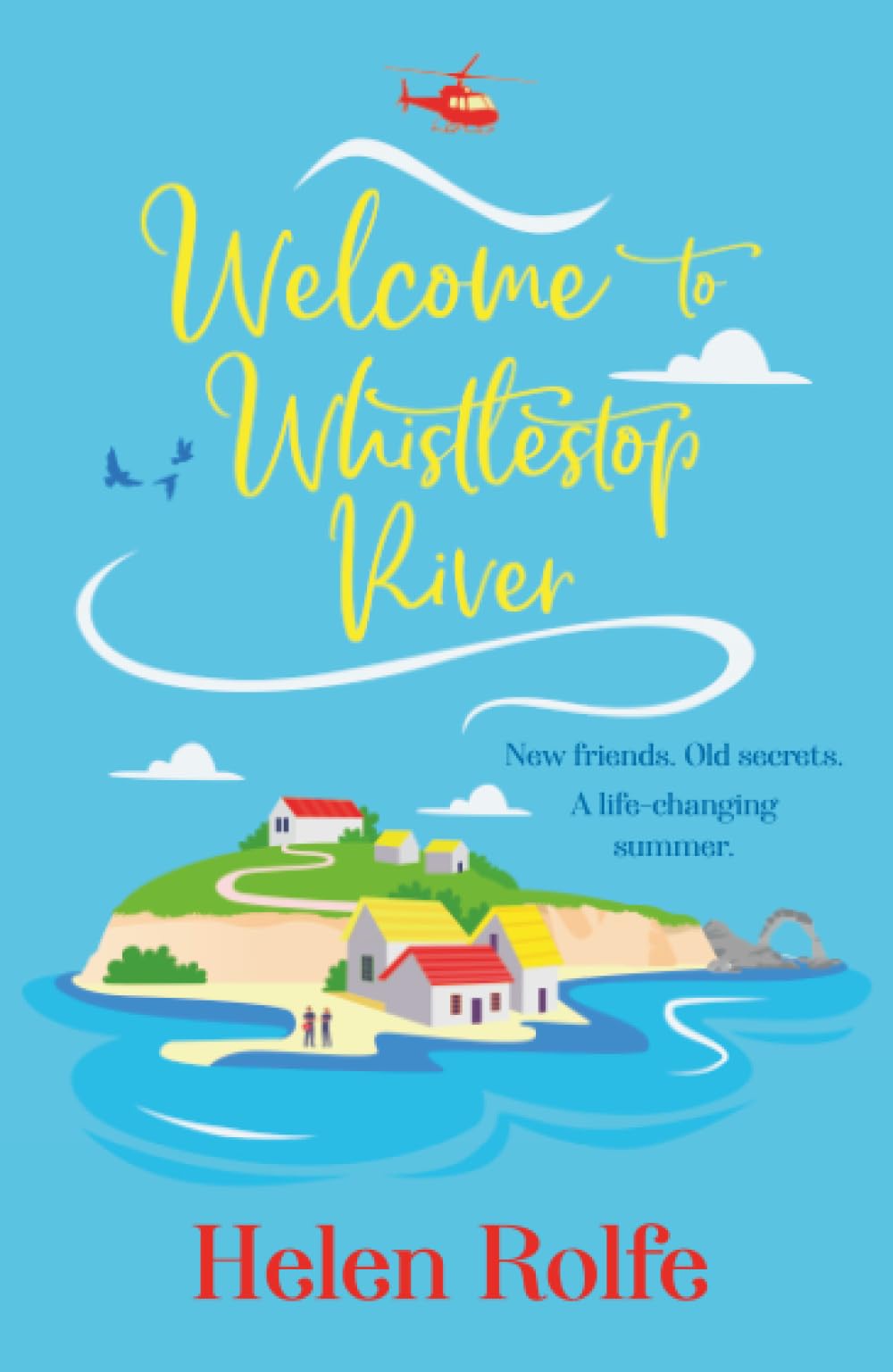 Welcome to Whistlestop River: The start of an uplifting romantic series from Helen Rolfe (The Skylarks, 1)