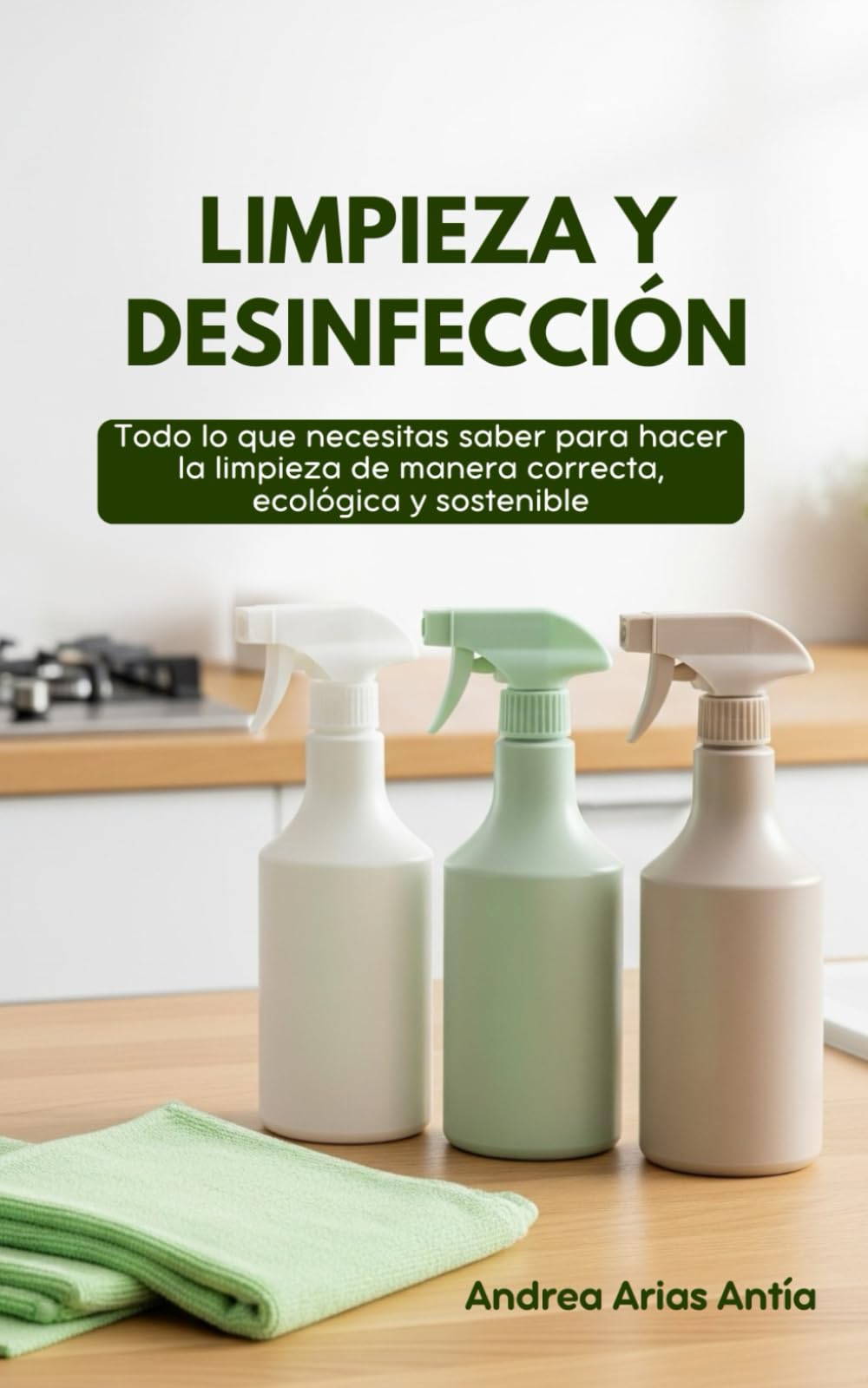 LIMPIEZA Y DESINFECCIÓN.: Todo lo que necesitas saber para hacer la limpieza de manera correcta, ecológica y sostenible.