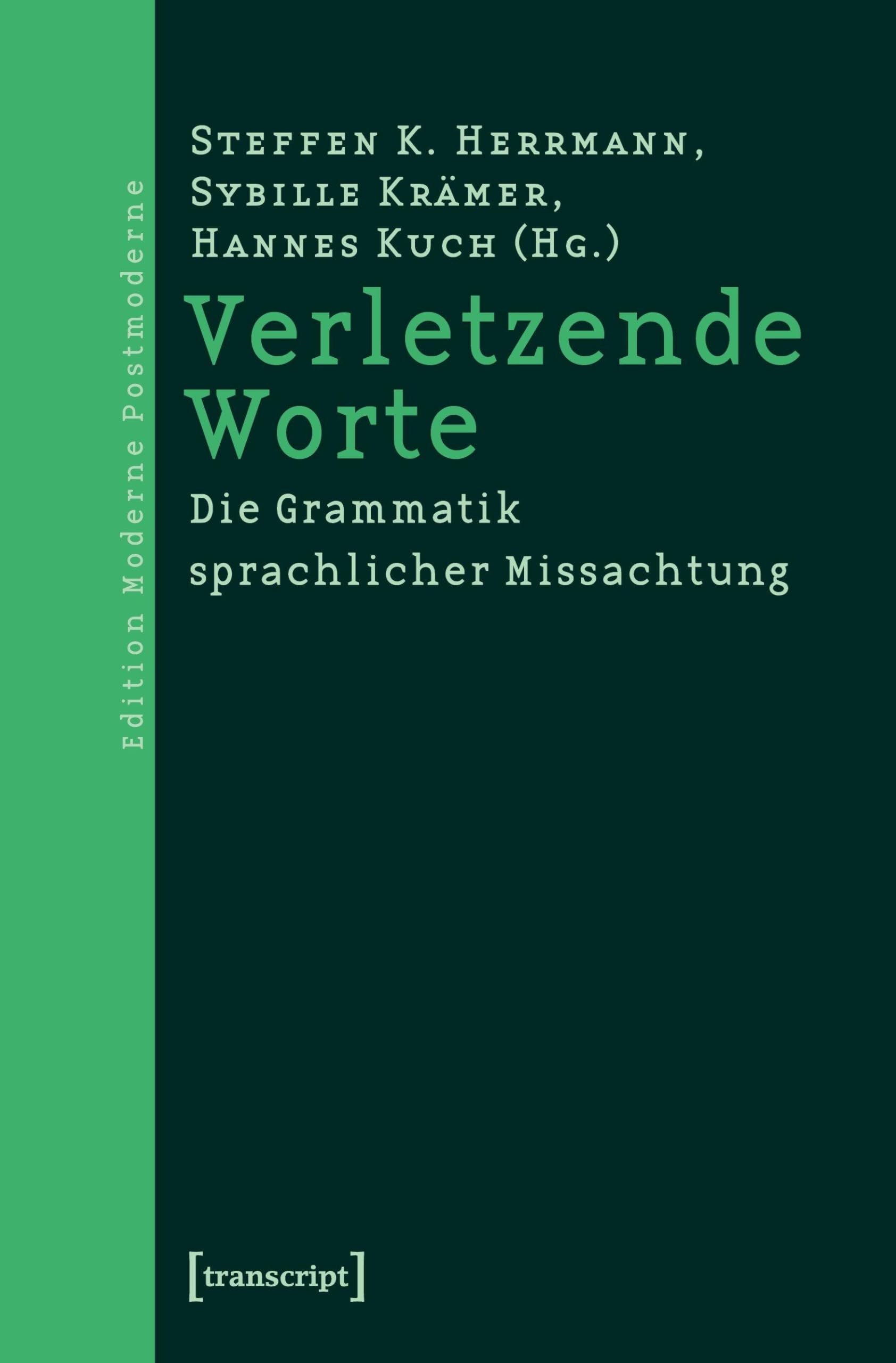 Verletzende Worte: Die Grammatik sprachlicher Missachtung (Edition Moderne Postmoderne)