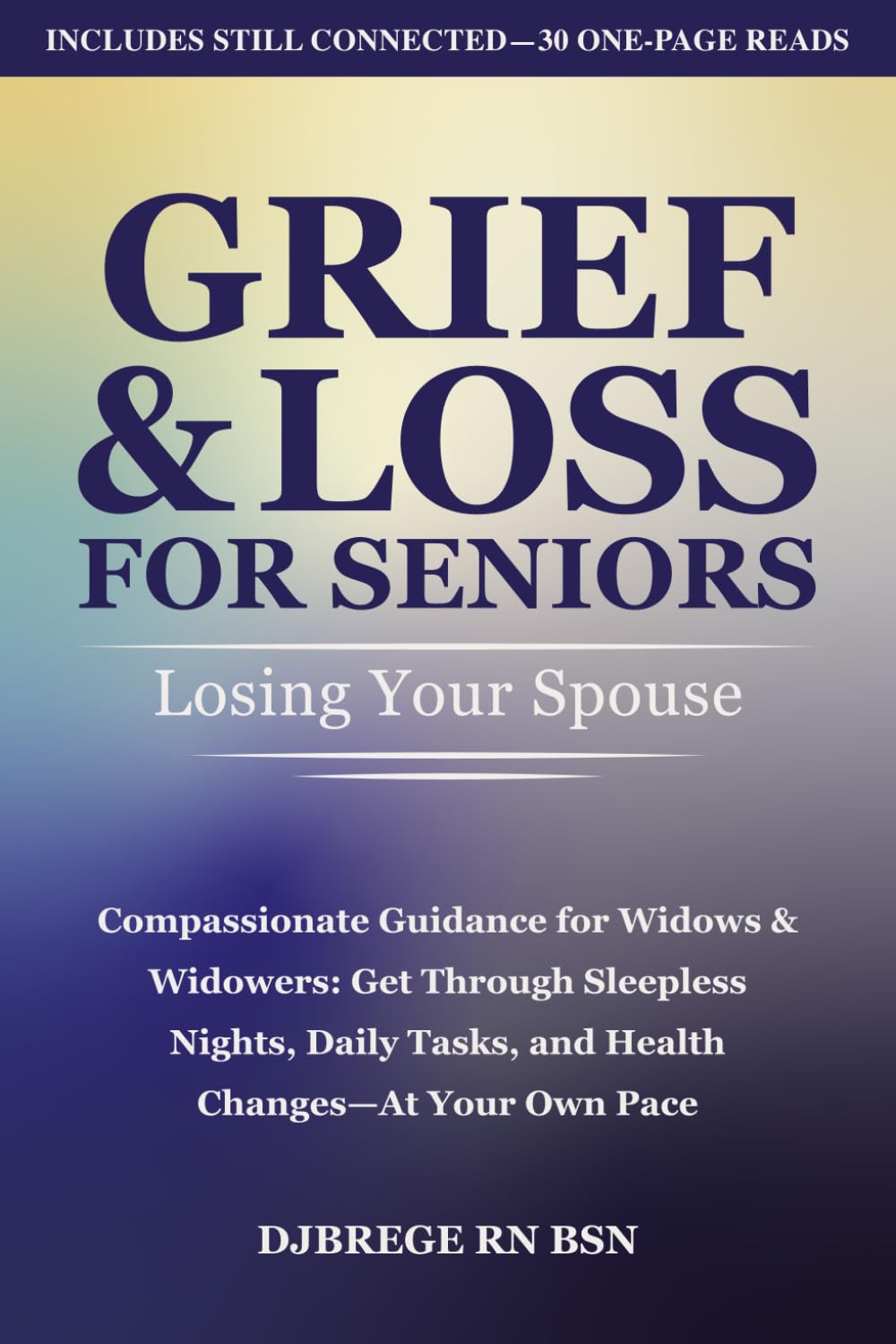 Grief & Loss for Seniors: Losing Your Spouse: Compassionate Guidance for Widows & Widowers: Get Through Sleepless Nights, Daily Tasks, and Health Changes—At Your Own Pace      Paperback – January 20, 2026