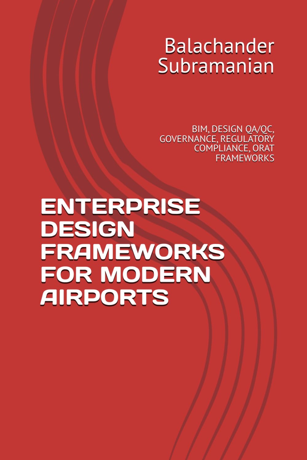 ENTERPRISE DESIGN FRAMEWORKS FOR MODERN AIRPORTS: BIM, DESIGN QA/QC, GOVERNANCE, REGULATORY COMPLIANCE, ORAT FRAMEWORKS