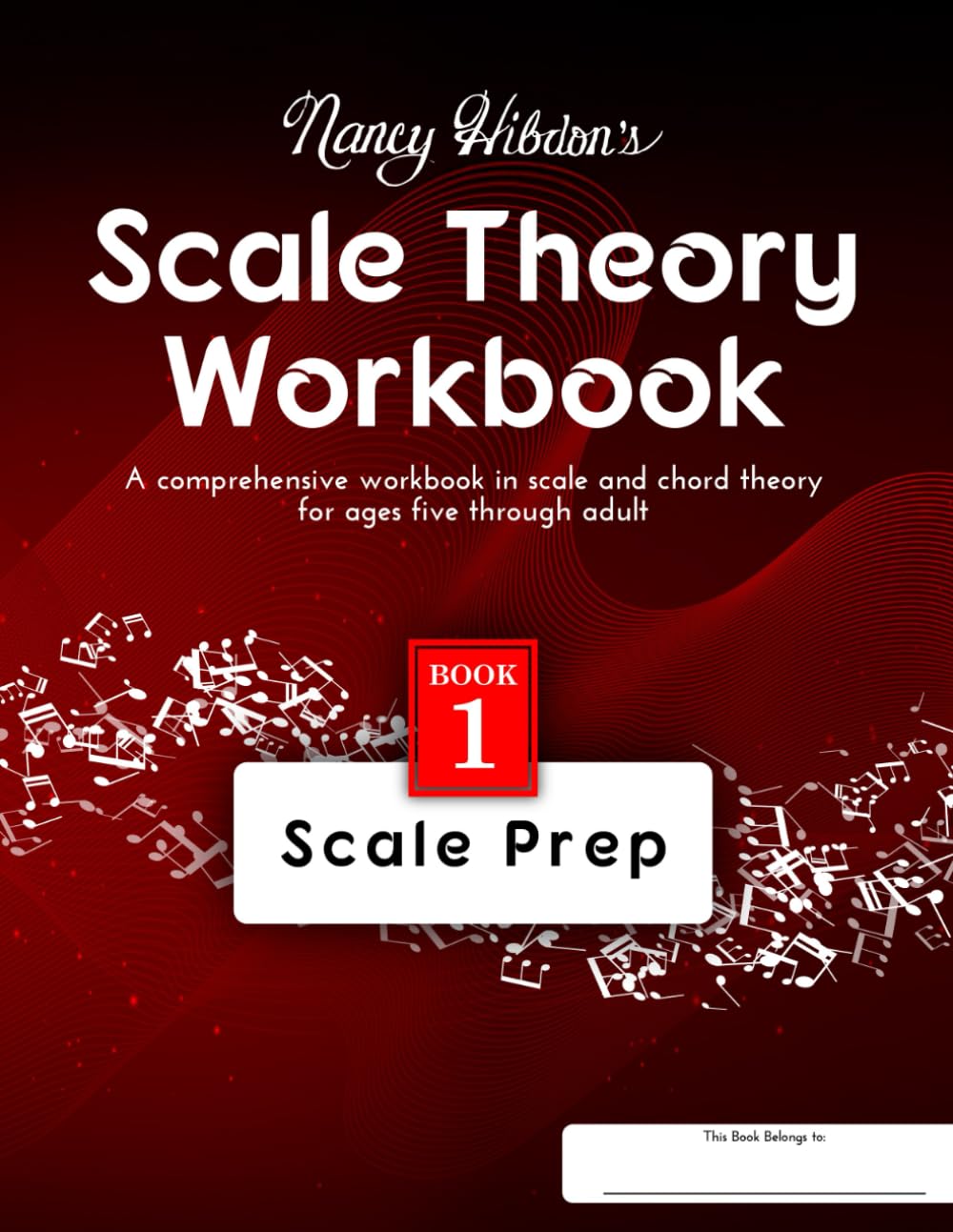 Nancy Hibdon's Scale Theory Workbook - Book 1 Scale Prep: A comprehensive workbook in scale and chord theory for ages five though adult. (Nancy Hibdon's Scale Theory Workbooks)