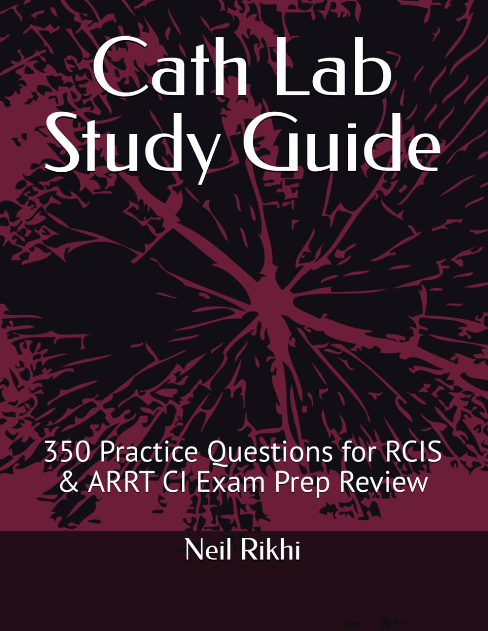 Cath Lab Study Guide: 350 Practice Questions for RCIS & ARRT CI Exam Prep Review