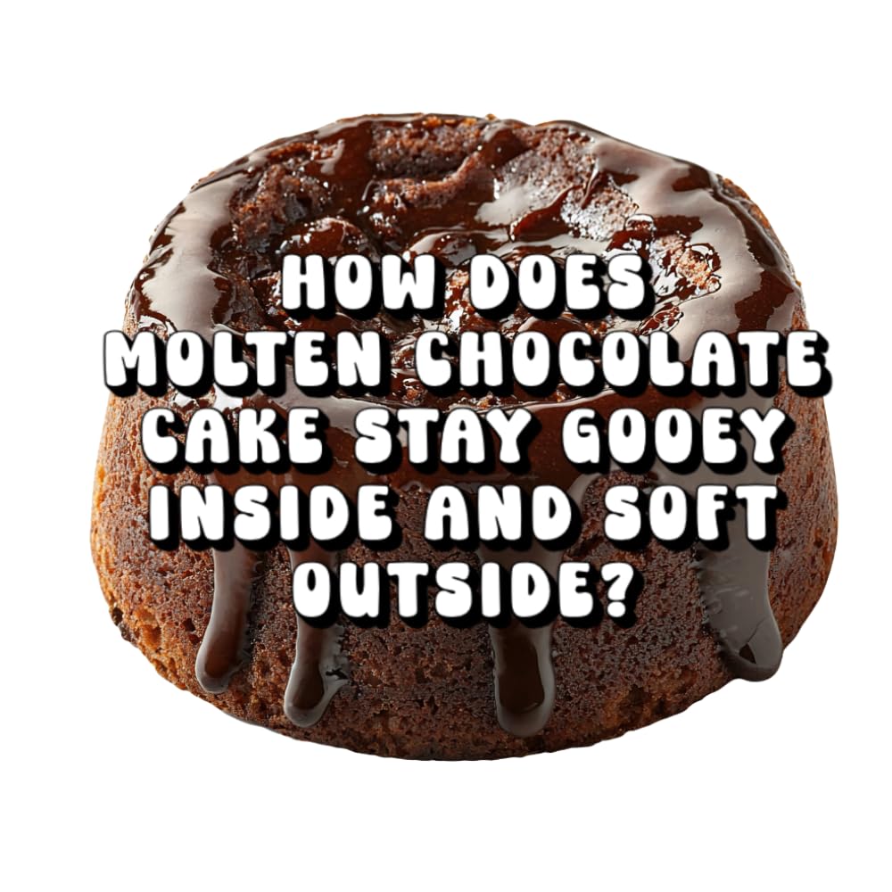 How Does Molten Chocolate Cake Stay Gooey Inside and Soft Outside?
