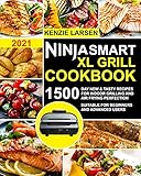 Ninja Smart XL Grill Cookbook 2021: 1500-Day New & Tasty Recipes for Indoor Grilling and Air Frying Perfection | Suitable for beginners and advanced users